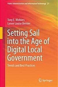 Setting Sail Into the Age of Digital Local Government: Trends and Best Practices (Hardcover, 2016)