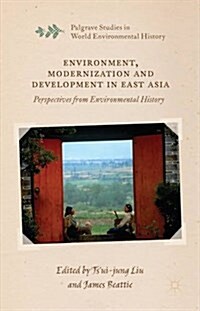 Environment, Modernization and Development in East Asia : Perspectives from Environmental History (Hardcover)