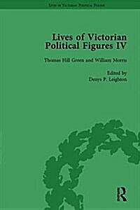 Lives of Victorian Political Figures, Part IV Vol 2 : John Stuart Mill, Thomas Hill Green, William Morris and Walter Bagehot by their Contemporaries (Hardcover)