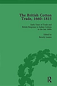 The British Cotton Trade, 1660-1815 Vol 1 (Hardcover)