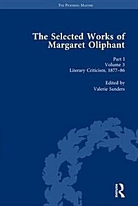 The Selected Works of Margaret Oliphant, Part I Volume 3 : Literary Criticism 1877-86 (Hardcover)