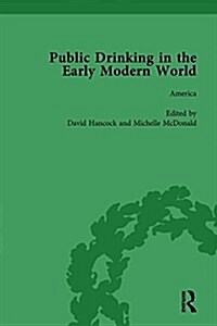 Public Drinking in the Early Modern World Vol 4 : Voices from the Tavern, 1500–1800 (Hardcover)