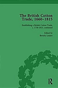 The British Cotton Trade, 1660-1815 Vol 4 (Hardcover)