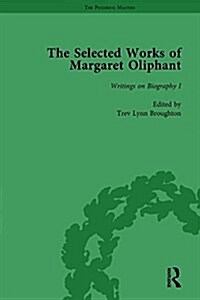 The Selected Works of Margaret Oliphant, Part II Volume 7 : Writings on Biography I (Hardcover)