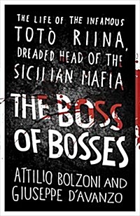 The Boss of Bosses : The Life of the Infamous Toto Riina Dreaded Head of the Sicilian Mafia (Paperback)