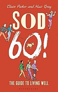 Sod Sixty! : The Guide to Living Well (Hardcover)