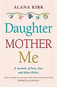 Daughter, Mother, Me: One Womans Journey of Love and Rediscovery (Paperback)