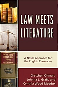 Law Meets Literature: A Novel Approach for the English Classroom (Hardcover)