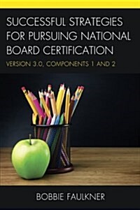 Successful Strategies for Pursuing National Board Certification: Version 3.0, Components 1 and 2 (Paperback)