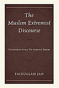 The Muslim Extremist Discourse: Constructing Us versus Them (Hardcover)