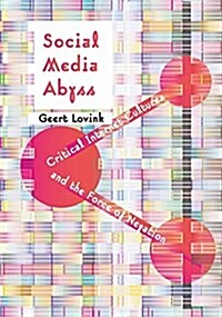 Social Media Abyss : Critical Internet Cultures and the Force of Negation (Paperback)