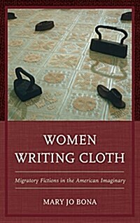 Women Writing Cloth: Migratory Fictions in the American Imaginary (Hardcover)