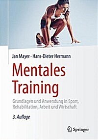 Mentales Training: Grundlagen Und Anwendung in Sport, Rehabilitation, Arbeit Und Wirtschaft (Hardcover, 3, 3., Korr. Und A)