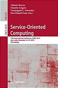 Service-Oriented Computing: 13th International Conference, Icsoc 2015, Goa, India, November 16-19, 2015, Proceedings (Paperback, 2015)