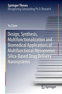 Design, Synthesis, Multifunctionalization and Biomedical Applications of Multifunctional Mesoporous Silica-Based Drug Delivery Nanosystems (Hardcover, 2016)