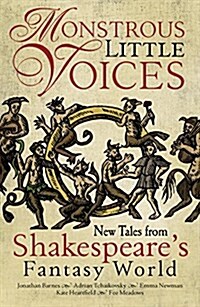 Monstrous Little Voices : New Tales From Shakespeares Fantasy World (Paperback)