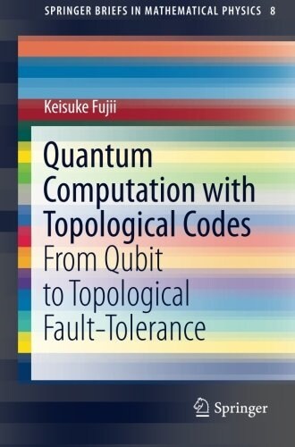 Quantum Computation with Topological Codes: From Qubit to Topological Fault-Tolerance (Paperback, 2015)