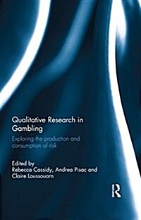 Qualitative Research in Gambling : Exploring the Production and Consumption of Risk (Paperback)