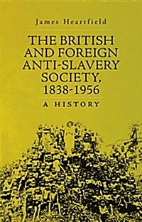 The British and Foreign Anti-Slavery Society 1838-1956 : A History (Hardcover)