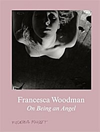 Francesca Woodman: On Being an Angel (Hardcover)