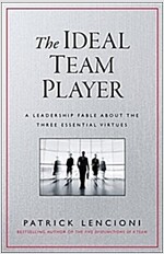 The Ideal Team Player: How to Recognize and Cultivate the Three Essential Virtues (Hardcover)