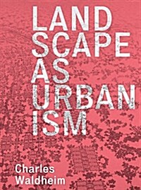 Landscape as Urbanism: A General Theory (Hardcover)