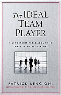 The Ideal Team Player: How to Recognize and Cultivate the Three Essential Virtues (Hardcover)