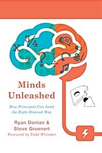 Minds Unleashed: How Principals Can Lead the Right-Brained Way (Hardcover)