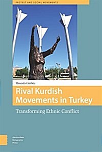 Rival Kurdish Movements in Turkey: Transforming Ethnic Conflict (Hardcover)