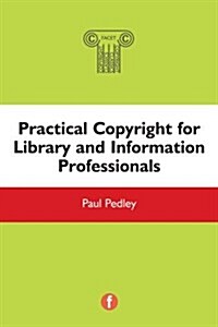 Practical Copyright for Library and Information Professionals (Paperback)