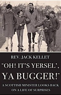 Oh its Yersel Ya Bugger! : A Scottish Minister Looks Back on a Life of Surprises (Paperback)