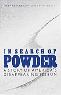 In Search of Powder: A Story of Americas Disappearing Ski Bum (Paperback)