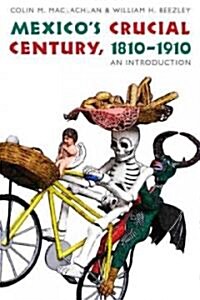 Mexicos Crucial Century, 1810-1910: An Introduction (Paperback)