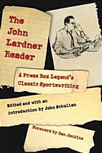 The John Lardner Reader: A Press Box Legends Classic Sportswriting (Paperback)