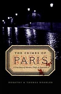 The Crimes of Paris: A True Story of Murder, Theft, and Detection (Paperback)