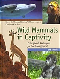 Wild Mammals in Captivity: Principles and Techniques for Zoo Management (Hardcover, 2)