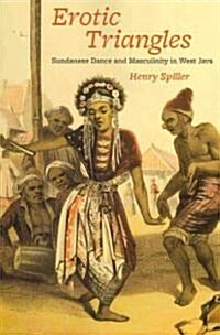 Erotic Triangles: Sundanese Dance and Masculinity in West Java (Paperback)