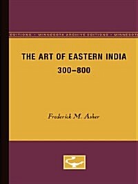 The Art of Eastern India, 300-800 (Paperback)