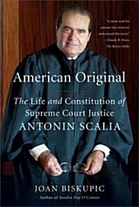 American Original: The Life and Constitution of Supreme Court Justice Antonin Scalia (Paperback)