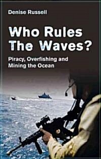 Who Rules the Waves? : Piracy, Overfishing and Mining the Oceans (Hardcover)