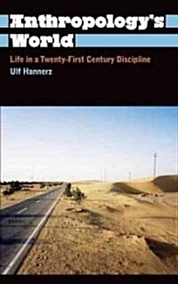 Anthropologys World : Life in a Twenty-first-century Discipline (Paperback)