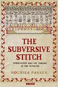 The Subversive Stitch : Embroidery and the Making of the Feminine (Paperback)