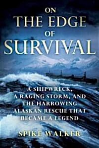 On the Edge of Survival: A Shipwreck, a Raging Storm, and the Harrowing Alaskan Rescue That Became a Legend                                            (Hardcover)