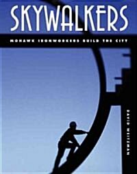 Skywalkers: Mohawk Ironworkers Build the City (Hardcover)