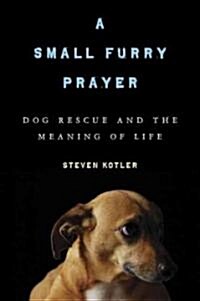 [중고] A Small Furry Prayer: Dog Rescue and the Meaning of Life                                                                                          (Hardcover)