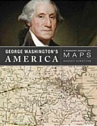 George Washingtons America: A Biography Through His Maps (Hardcover)