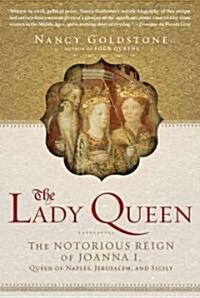 The Lady Queen: The Notorious Reign of Joanna I, Queen of Naples, Jerusalem, and Sicily (Paperback)