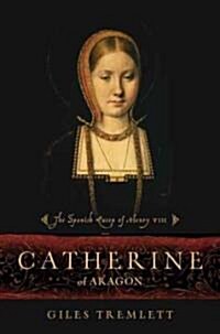 Catherine of Aragon: The Spanish Queen of Henry VIII (Hardcover)