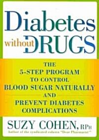 Diabetes Without Drugs: The 5-Step Program to Control Blood Sugar Naturally and Prevent Diabetes Complications (Paperback)