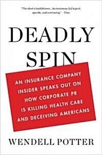 [중고] Deadly Spin: An Insurance Company Insider Speaks Out on How Corporate PR Is Killing Health Care and Deceiving Americans (Hardcover)